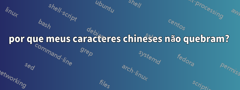 por que meus caracteres chineses não quebram?