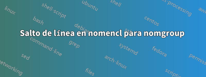 Salto de línea en nomencl para nomgroup