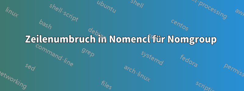 Zeilenumbruch in Nomencl für Nomgroup