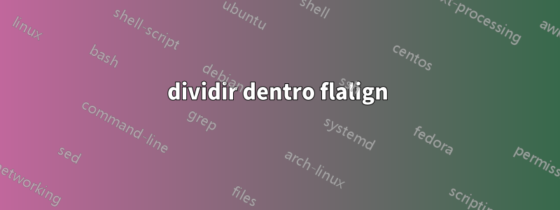 dividir dentro flalign