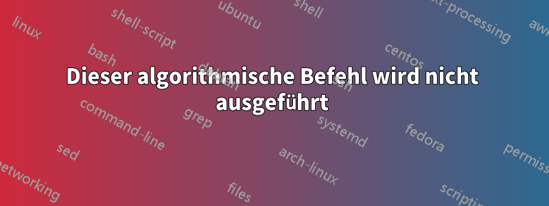 Dieser algorithmische Befehl wird nicht ausgeführt