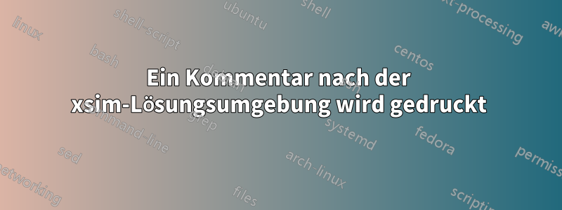 Ein Kommentar nach der xsim-Lösungsumgebung wird gedruckt