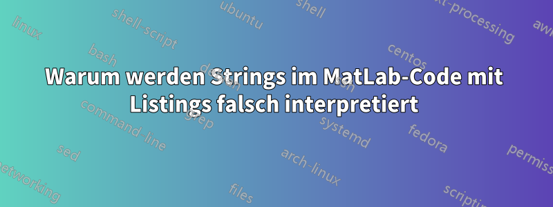 Warum werden Strings im MatLab-Code mit Listings falsch interpretiert