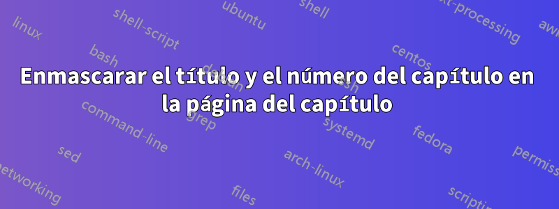 Enmascarar el título y el número del capítulo en la página del capítulo