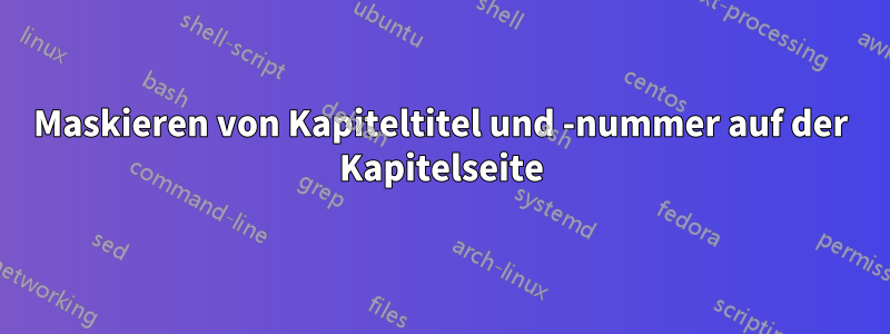 Maskieren von Kapiteltitel und -nummer auf der Kapitelseite