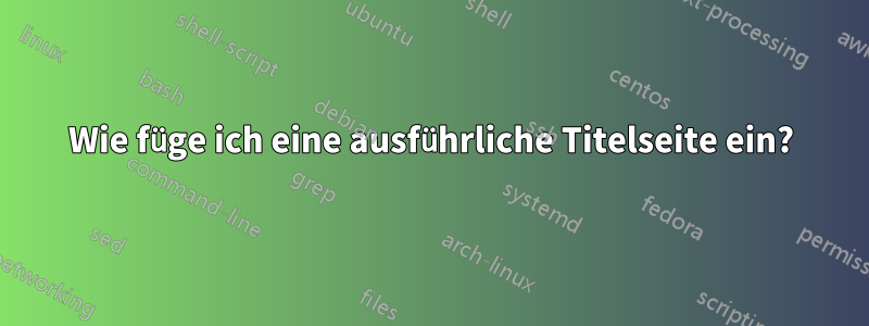 Wie füge ich eine ausführliche Titelseite ein?