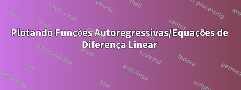 Plotando Funções Autoregressivas/Equações de Diferença Linear