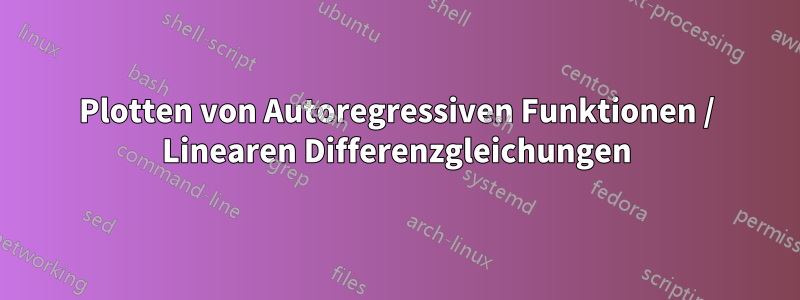 Plotten von Autoregressiven Funktionen / Linearen Differenzgleichungen