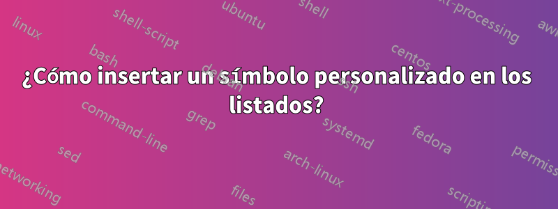 ¿Cómo insertar un símbolo personalizado en los listados?