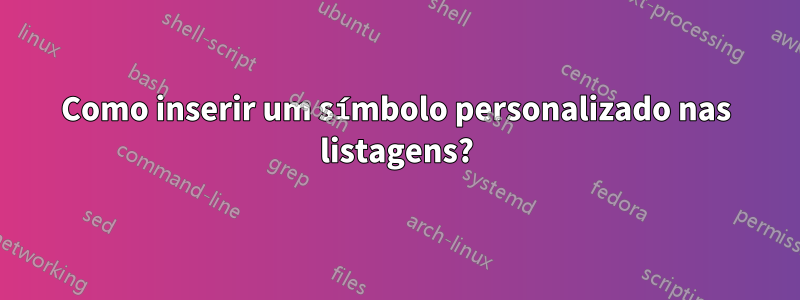 Como inserir um símbolo personalizado nas listagens?