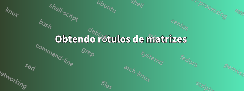 Obtendo rótulos de matrizes