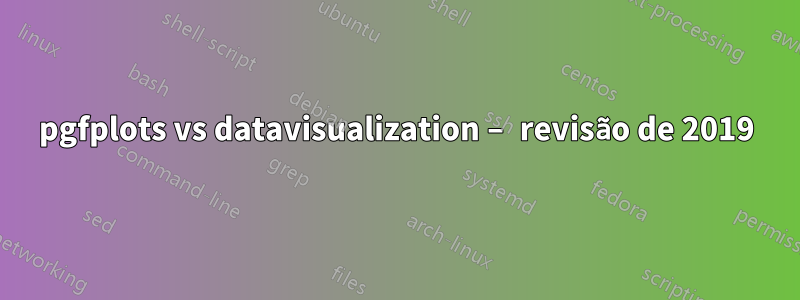 pgfplots vs datavisualization – revisão de 2019