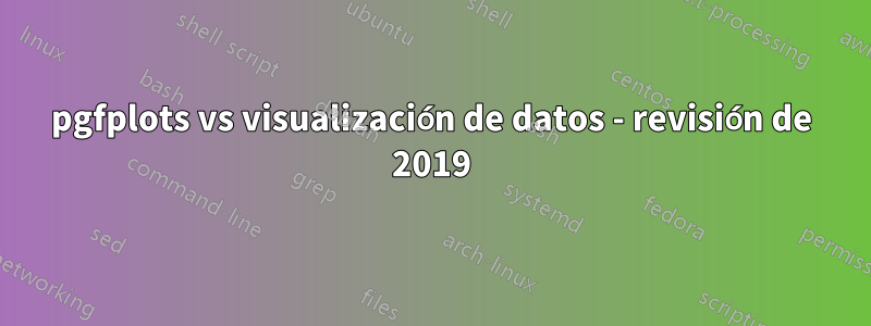 pgfplots vs visualización de datos - revisión de 2019