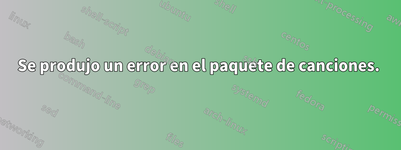 Se produjo un error en el paquete de canciones.