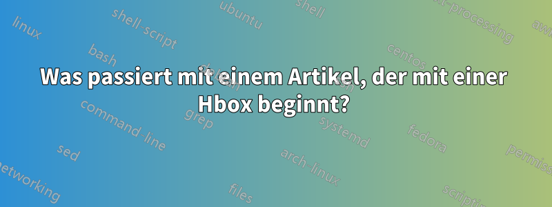 Was passiert mit einem Artikel, der mit einer Hbox beginnt?