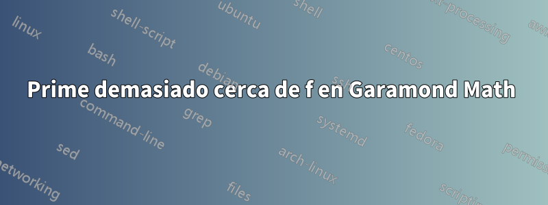 Prime demasiado cerca de f en Garamond Math