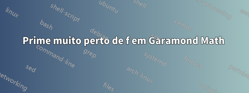 Prime muito perto de f em Garamond Math