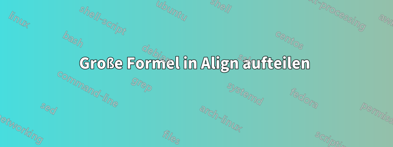 Große Formel in Align aufteilen