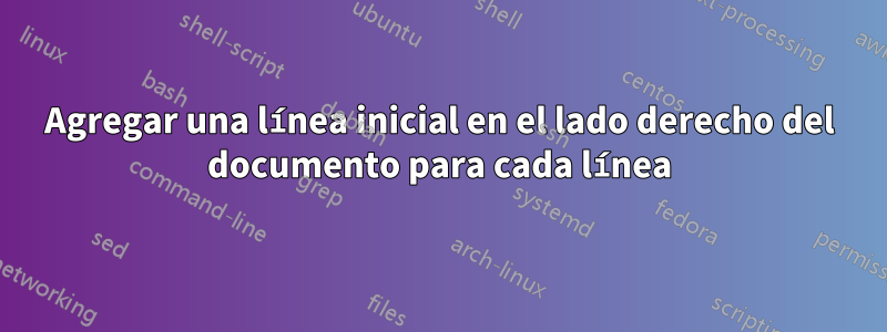 Agregar una línea inicial en el lado derecho del documento para cada línea