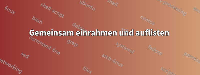 Gemeinsam einrahmen und auflisten