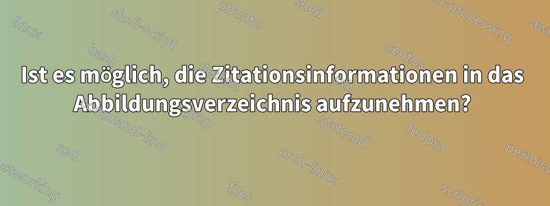 Ist es möglich, die Zitationsinformationen in das Abbildungsverzeichnis aufzunehmen?