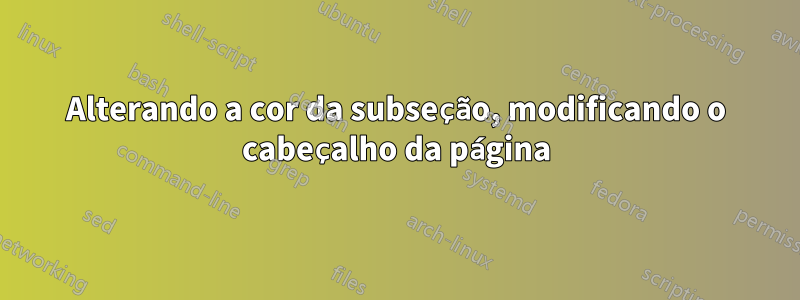 Alterando a cor da subseção, modificando o cabeçalho da página