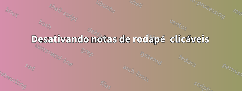 Desativando notas de rodapé clicáveis