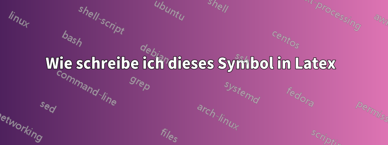 Wie schreibe ich dieses Symbol in Latex 