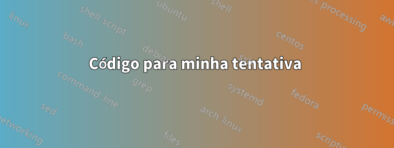 Código para minha tentativa