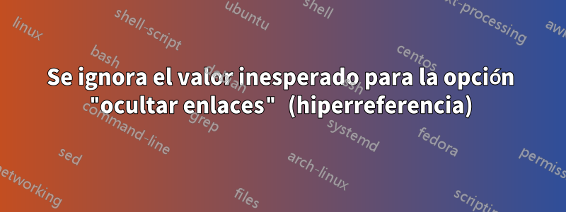 Se ignora el valor inesperado para la opción "ocultar enlaces" (hiperreferencia)