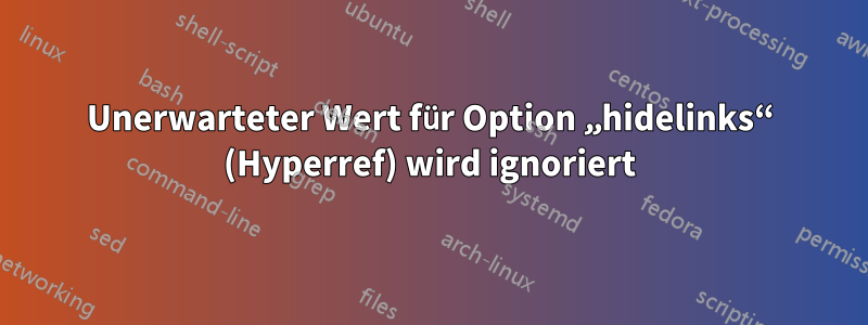 Unerwarteter Wert für Option „hidelinks“ (Hyperref) wird ignoriert