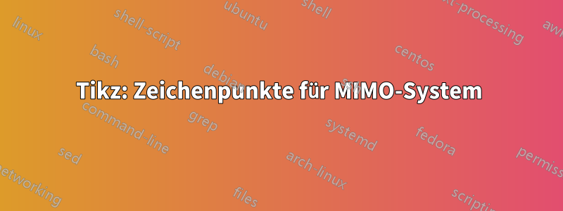 Tikz: Zeichenpunkte für MIMO-System