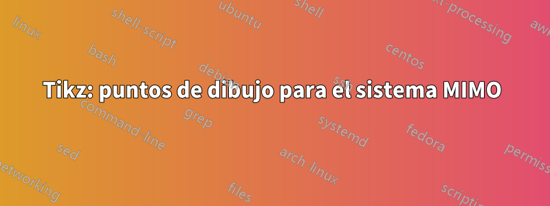 Tikz: puntos de dibujo para el sistema MIMO