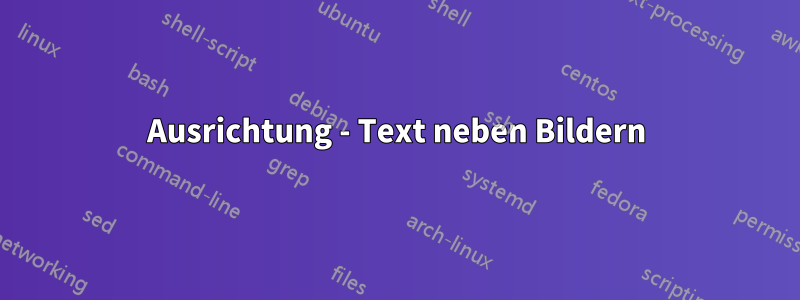 Ausrichtung - Text neben Bildern