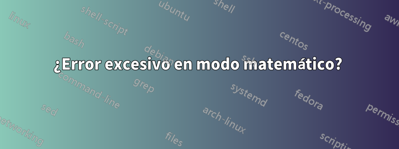 ¿Error excesivo en modo matemático?