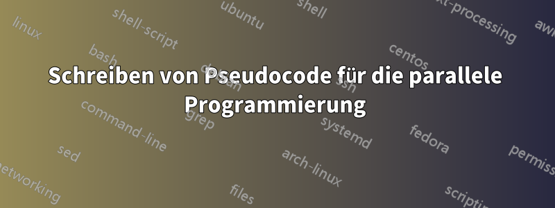 Schreiben von Pseudocode für die parallele Programmierung