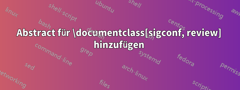 Abstract für \documentclass[sigconf, review] hinzufügen