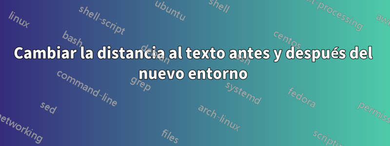 Cambiar la distancia al texto antes y después del nuevo entorno