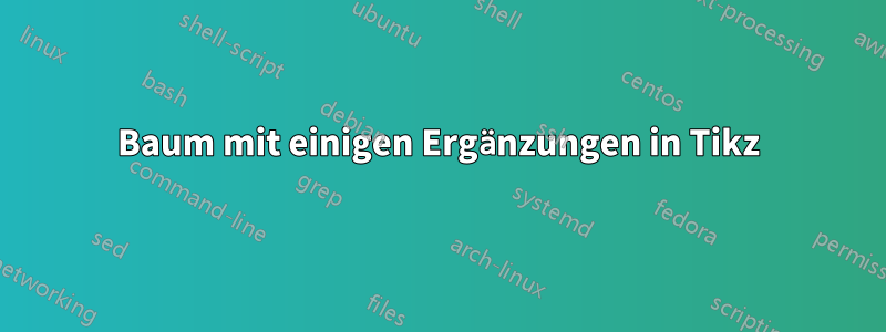 Baum mit einigen Ergänzungen in Tikz