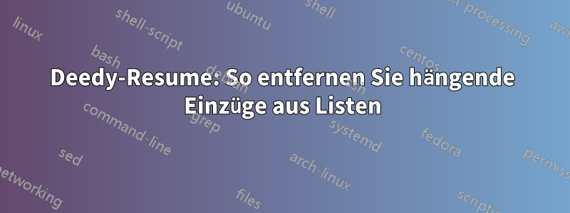 Deedy-Resume: So entfernen Sie hängende Einzüge aus Listen