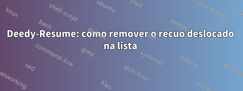 Deedy-Resume: como remover o recuo deslocado na lista