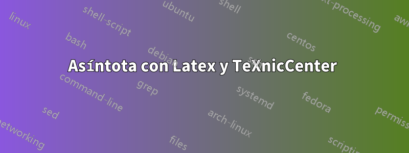 Asíntota con Latex y TeXnicCenter