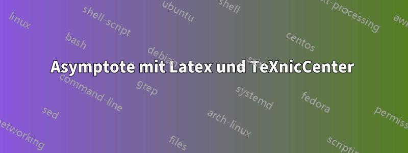 Asymptote mit Latex und TeXnicCenter