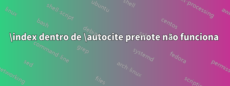 \index dentro de \autocite prenote não funciona