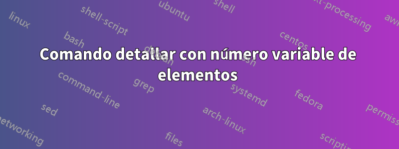 Comando detallar con número variable de elementos