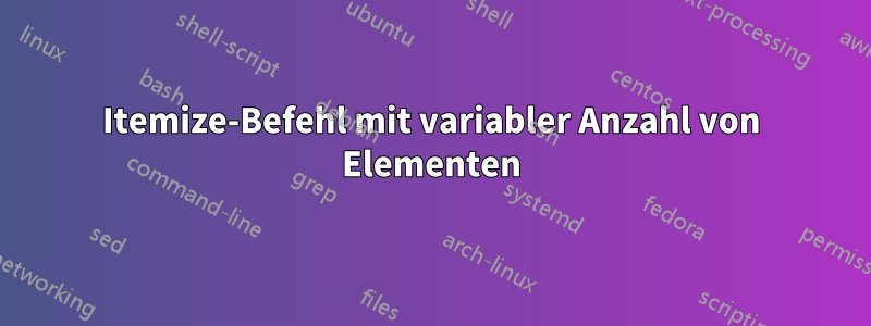 Itemize-Befehl mit variabler Anzahl von Elementen