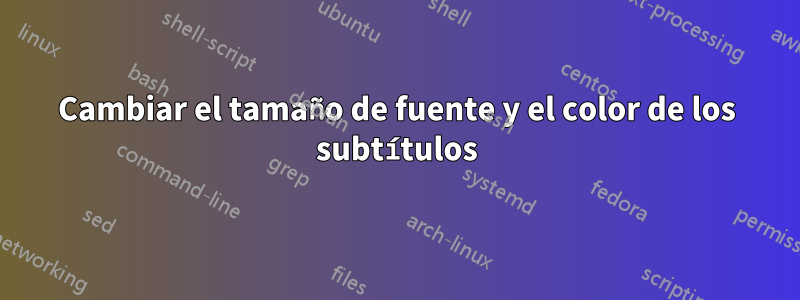 Cambiar el tamaño de fuente y el color de los subtítulos