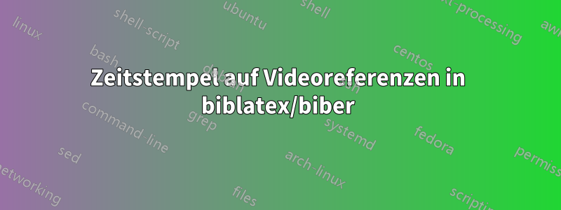 Zeitstempel auf Videoreferenzen in biblatex/biber