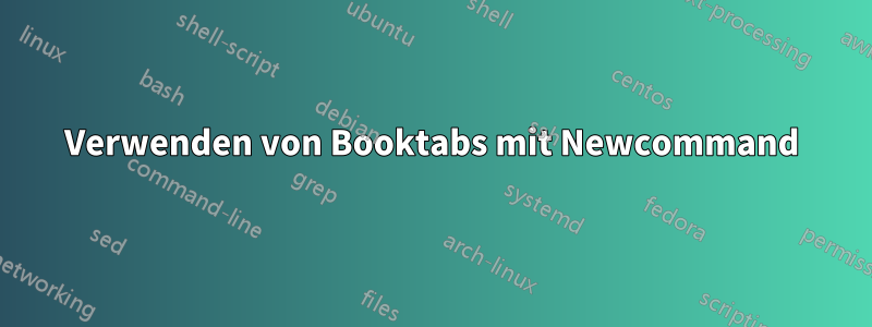 Verwenden von Booktabs mit Newcommand