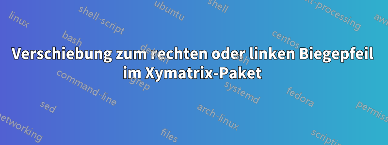 Verschiebung zum rechten oder linken Biegepfeil im Xymatrix-Paket